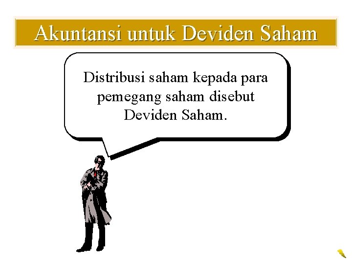 Akuntansi untuk Deviden Saham Distribusi saham kepada para pemegang saham disebut Deviden Saham. 