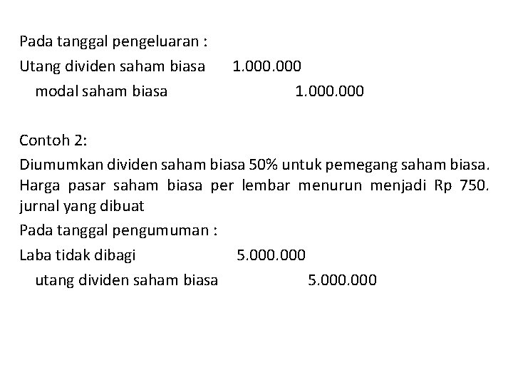 Pada tanggal pengeluaran : Utang dividen saham biasa modal saham biasa 1. 000 Contoh