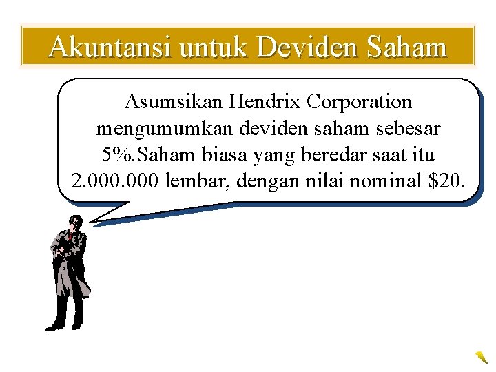 Akuntansi untuk Deviden Saham Asumsikan Hendrix Corporation mengumumkan deviden saham sebesar 5%. Saham biasa