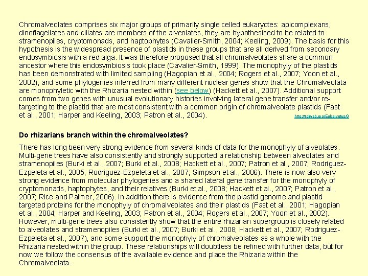 Chromalveolates comprises six major groups of primarily single celled eukaryotes: apicomplexans, dinoflagellates and ciliates