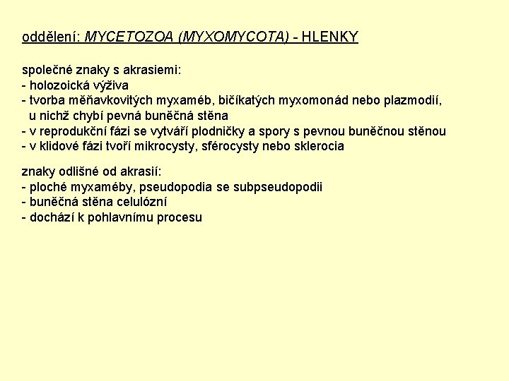 oddělení: MYCETOZOA (MYXOMYCOTA) - HLENKY společné znaky s akrasiemi: - holozoická výživa - tvorba