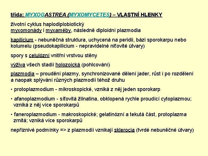 třída: MYXOGASTREA (MYXOMYCETES) – VLASTNÍ HLENKY životní cyklus haplodiplobiotický myxomonády i myxaméby, následně diploidní