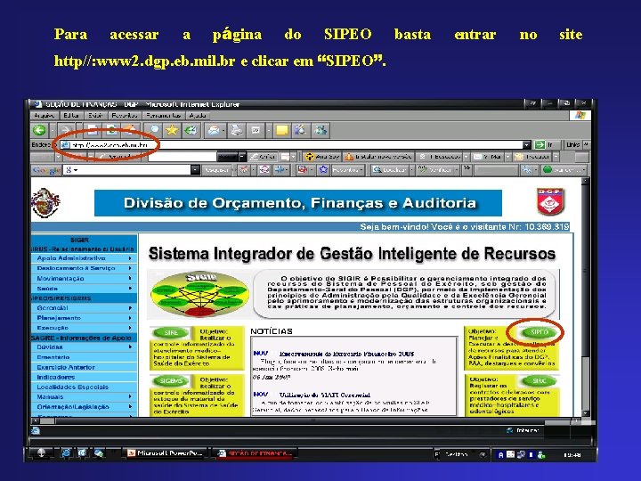 Para acessar a página do SIPEO http//: www 2. dgp. eb. mil. br e
