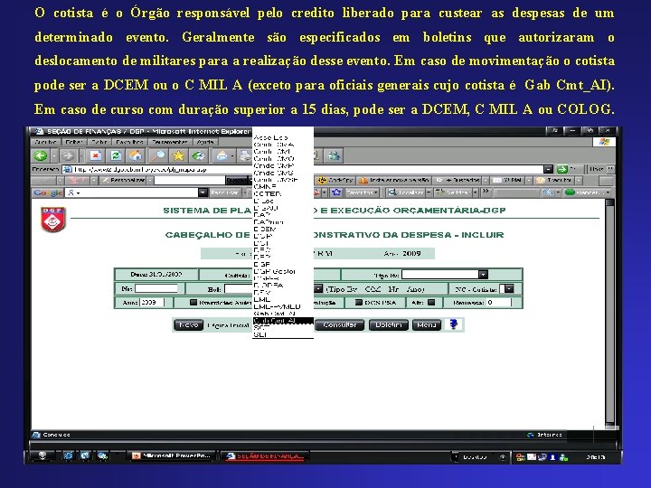 O cotista é o Órgão responsável pelo credito liberado para custear as despesas de