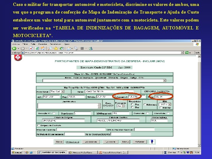 Caso o militar for transportar automóvel e motocicleta, discrimine os valores de ambos, uma