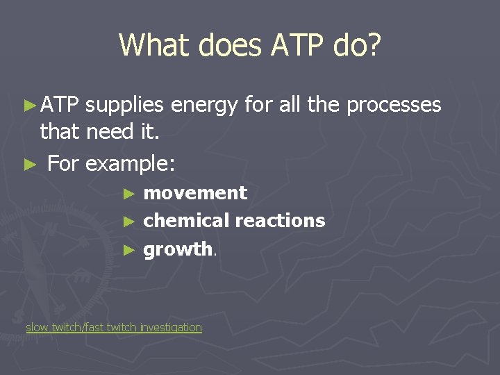 What does ATP do? ► ATP supplies energy for all the processes that need