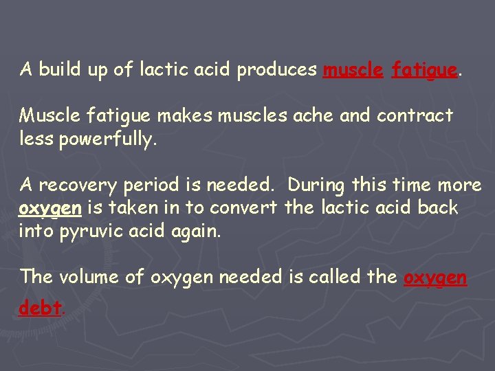 A build up of lactic acid produces muscle fatigue. Muscle fatigue makes muscles ache