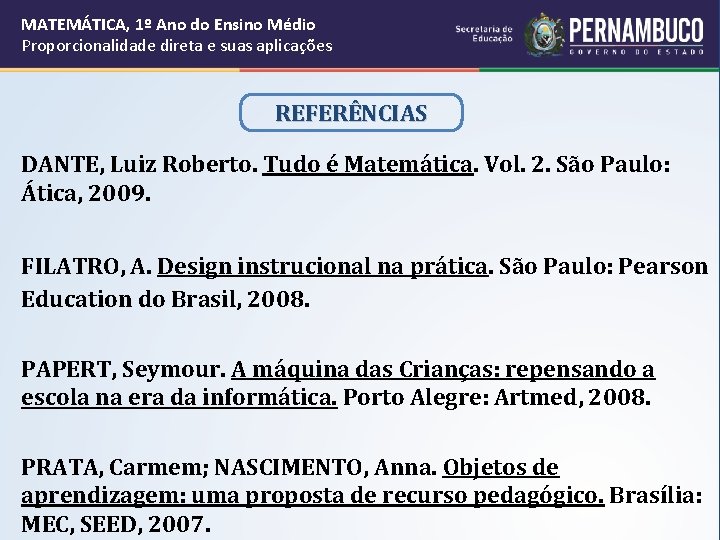 MATEMÁTICA, 1º Ano do Ensino Médio Proporcionalidade direta e suas aplicações REFERÊNCIAS DANTE, Luiz