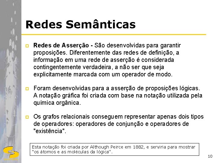 Redes Semânticas p Redes de Asserção - São desenvolvidas para garantir proposições. Diferentemente das