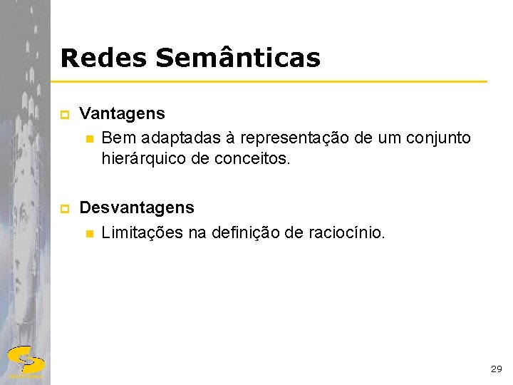 Redes Semânticas p Vantagens n Bem adaptadas à representação de um conjunto hierárquico de