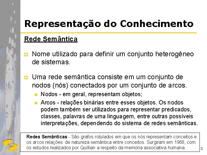 Representação do Conhecimento Rede Semântica p Nome utilizado para definir um conjunto heterogêneo de