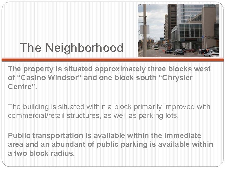 The Neighborhood The property is situated approximately three blocks west of “Casino Windsor” and