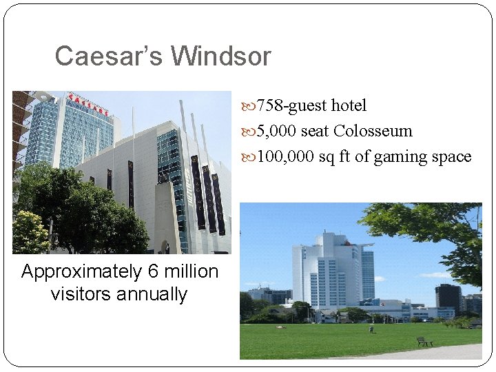 Caesar’s Windsor 758 -guest hotel 5, 000 seat Colosseum 100, 000 sq ft of