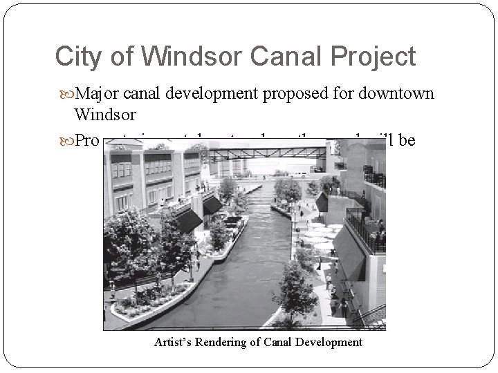 City of Windsor Canal Project Major canal development proposed for downtown Windsor Property is