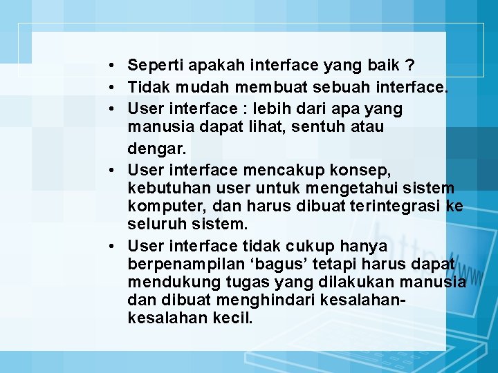  • Seperti apakah interface yang baik ? • Tidak mudah membuat sebuah interface.