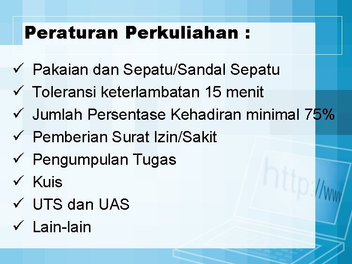 Peraturan Perkuliahan : ü ü ü ü Pakaian dan Sepatu/Sandal Sepatu Toleransi keterlambatan 15