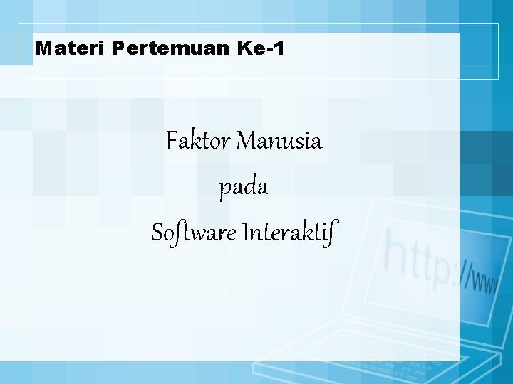 Materi Pertemuan Ke-1 Faktor Manusia pada Software Interaktif 