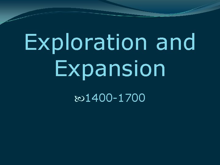 Exploration and Expansion 1400 -1700 