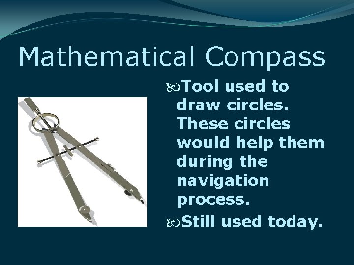 Mathematical Compass Tool used to draw circles. These circles would help them during the