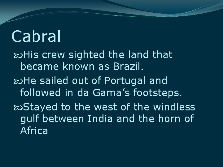 Cabral His crew sighted the land that became known as Brazil. He sailed out