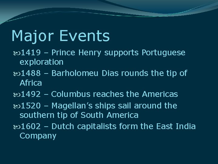 Major Events 1419 – Prince Henry supports Portuguese exploration 1488 – Barholomeu Dias rounds