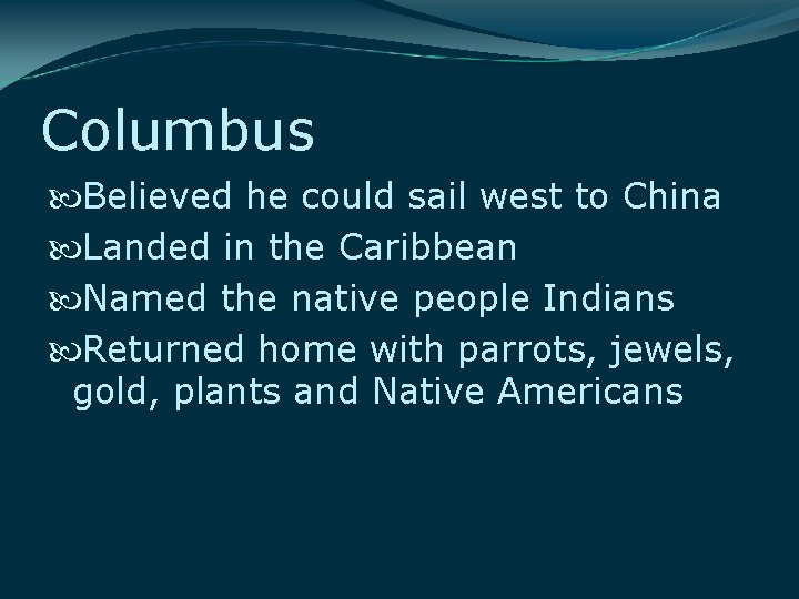 Columbus Believed he could sail west to China Landed in the Caribbean Named the