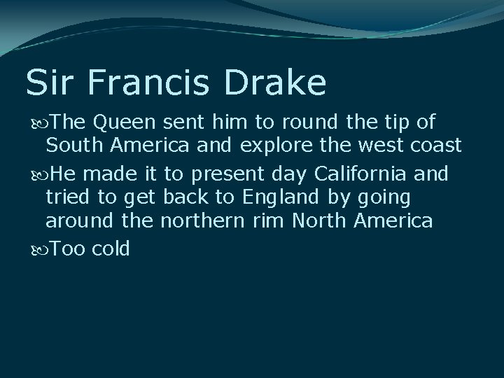 Sir Francis Drake The Queen sent him to round the tip of South America