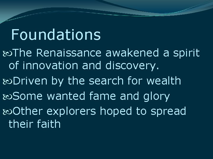 Foundations The Renaissance awakened a spirit of innovation and discovery. Driven by the search