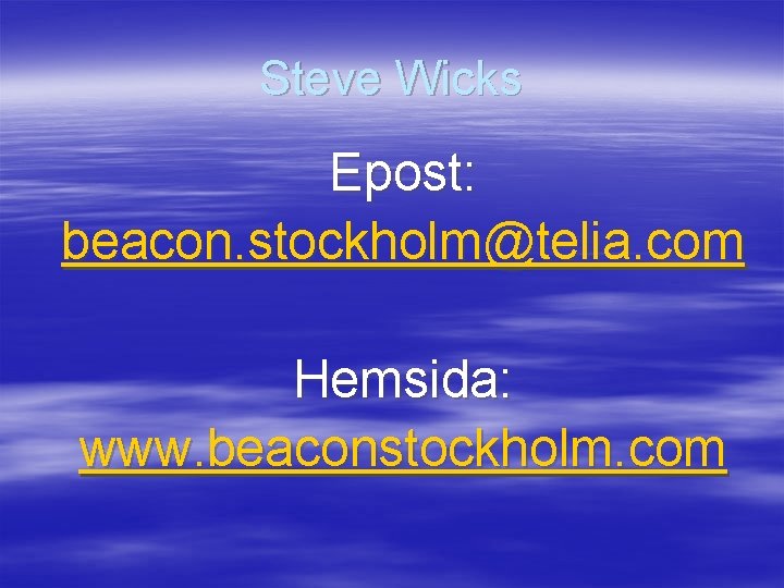 Steve Wicks Epost: beacon. stockholm@telia. com Hemsida: www. beaconstockholm. com 
