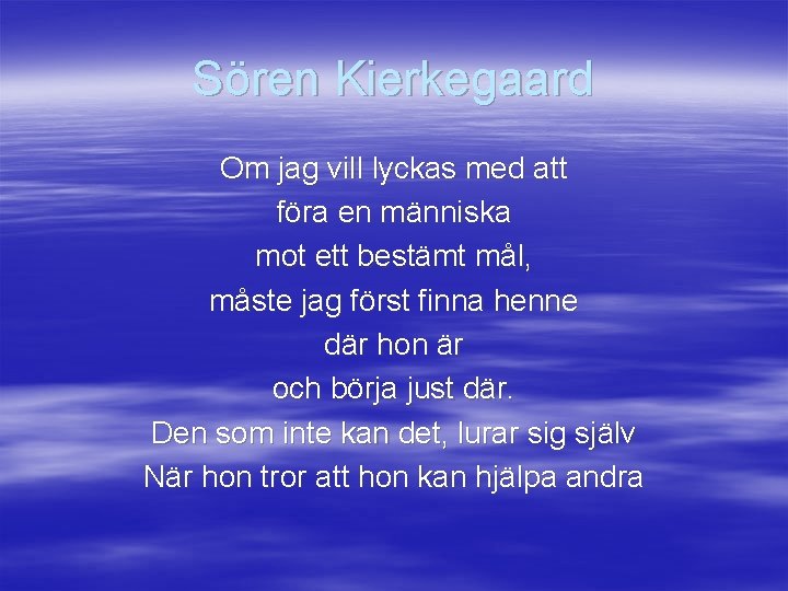 Sören Kierkegaard Om jag vill lyckas med att föra en människa mot ett bestämt