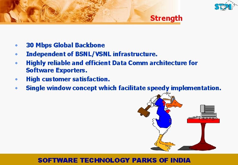 Strength • • • 30 Mbps Global Backbone Independent of BSNL/VSNL infrastructure. Highly reliable