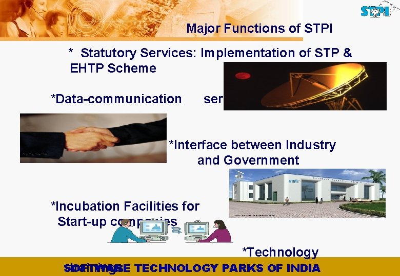 Major Functions of STPI * Statutory Services: Implementation of STP & EHTP Scheme *Data-communication