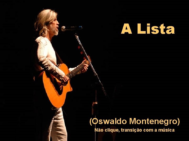 A Lista (Oswaldo Montenegro) Não clique, transição com a música 