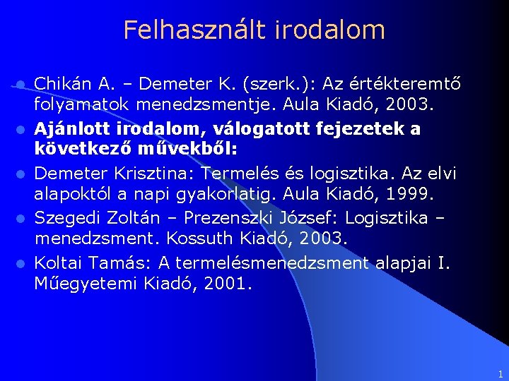 Felhasznált irodalom l l l Chikán A. – Demeter K. (szerk. ): Az értékteremtő