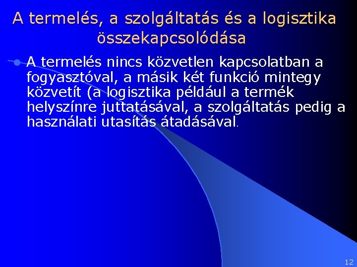  A termelés, a szolgáltatás és a logisztika összekapcsolódása l A termelés nincs közvetlen