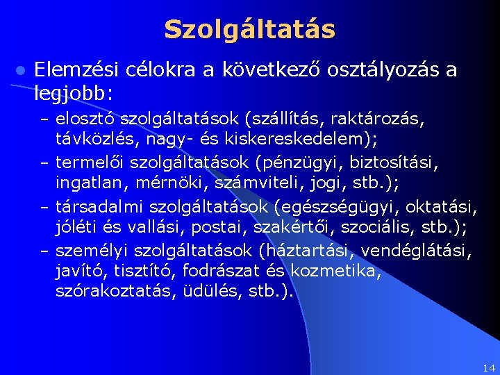 Szolgáltatás l Elemzési célokra a következő osztályozás a legjobb: – elosztó szolgáltatások (szállítás, raktározás,