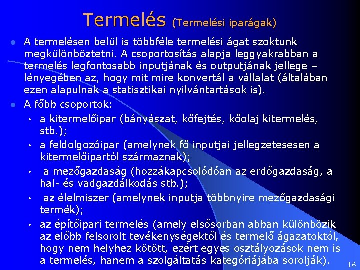 Termelés (Termelési iparágak) A termelésen belül is többféle termelési ágat szoktunk megkülönböztetni. A csoportosítás