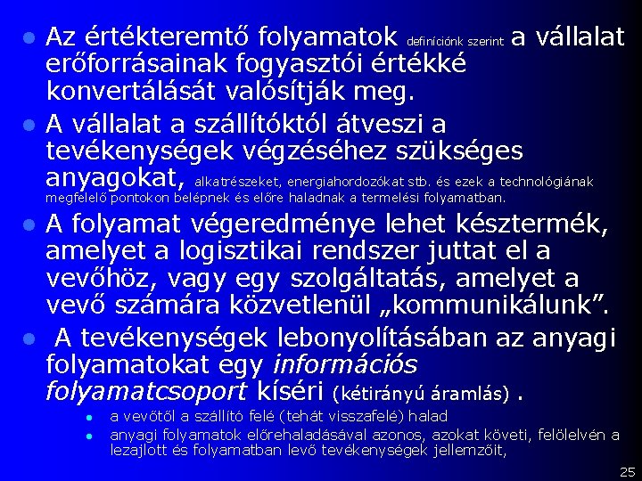 Az értékteremtő folyamatok definíciónk szerint a vállalat erőforrásainak fogyasztói értékké konvertálását valósítják meg. l