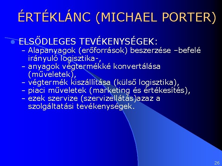 ÉRTÉKLÁNC (MICHAEL PORTER) l ELSŐDLEGES TEVÉKENYSÉGEK: – Alapanyagok (erőforrások) beszerzése –befelé – – irányuló