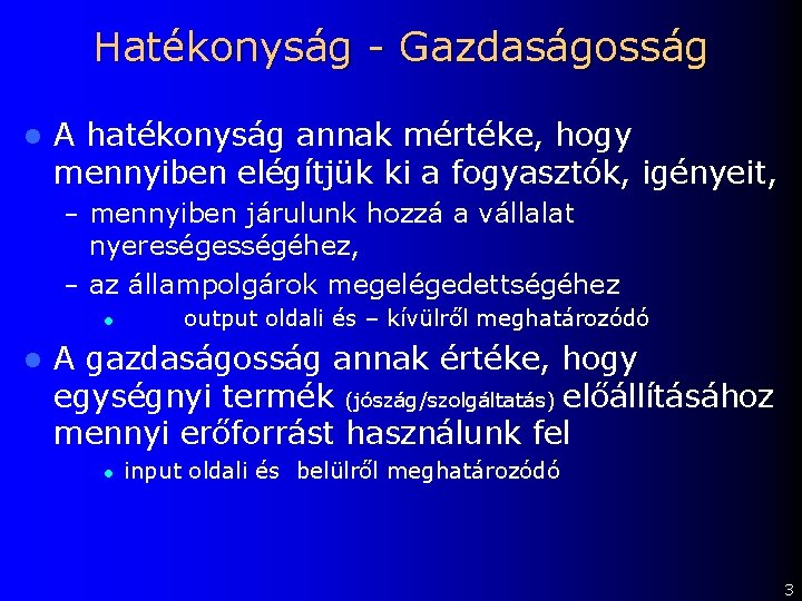 Hatékonyság - Gazdaságosság l A hatékonyság annak mértéke, hogy mennyiben elégítjük ki a fogyasztók,