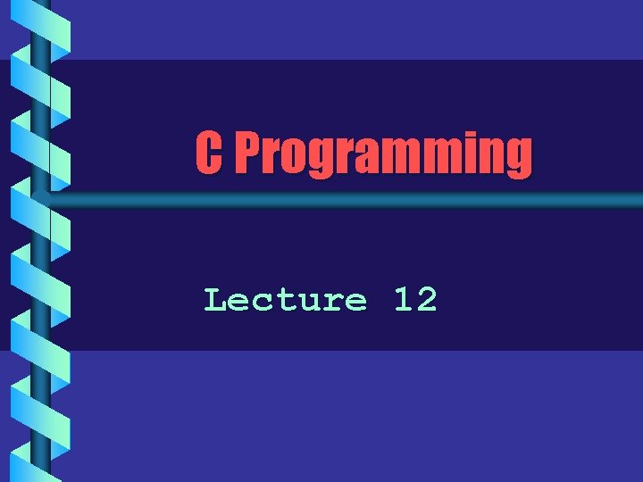 C Programming Lecture 12 