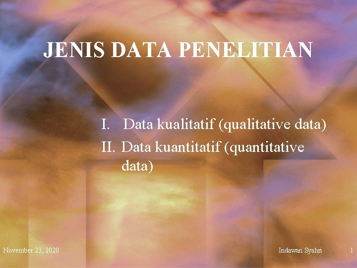 JENIS DATA PENELITIAN I. Data kualitatif (qualitative data) II. Data kuantitatif (quantitative data) November
