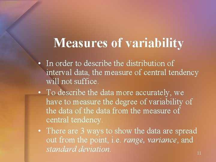 Measures of variability • In order to describe the distribution of interval data, the