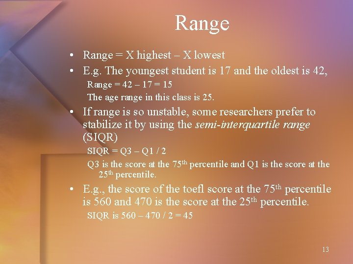 Range • Range = X highest – X lowest • E. g. The youngest