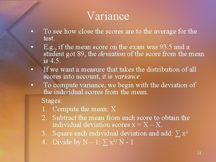 Variance • • To see how close the scores are to the average for
