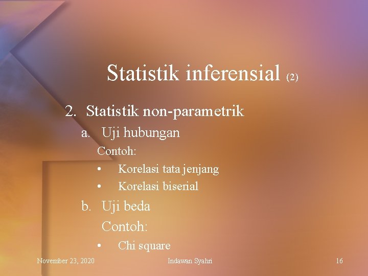Statistik inferensial (2) 2. Statistik non-parametrik a. Uji hubungan Contoh: • Korelasi tata jenjang