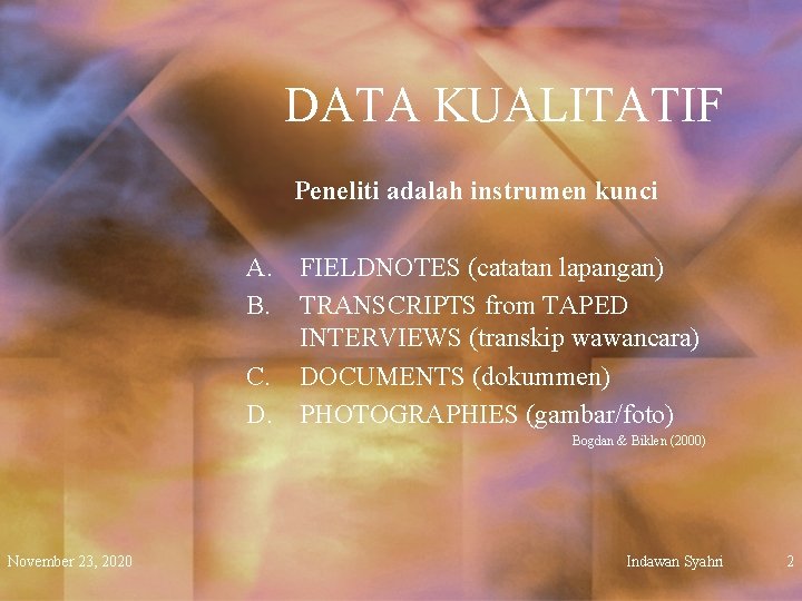 DATA KUALITATIF Peneliti adalah instrumen kunci A. FIELDNOTES (catatan lapangan) B. TRANSCRIPTS from TAPED