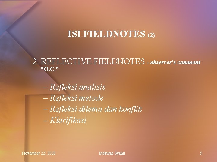 ISI FIELDNOTES (2) 2. REFLECTIVE FIELDNOTES - observer’s comment “O. C. ” – Refleksi