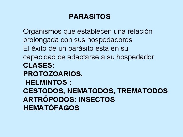 PARASITOS Organismos que establecen una relación prolongada con sus hospedadores El éxito de un