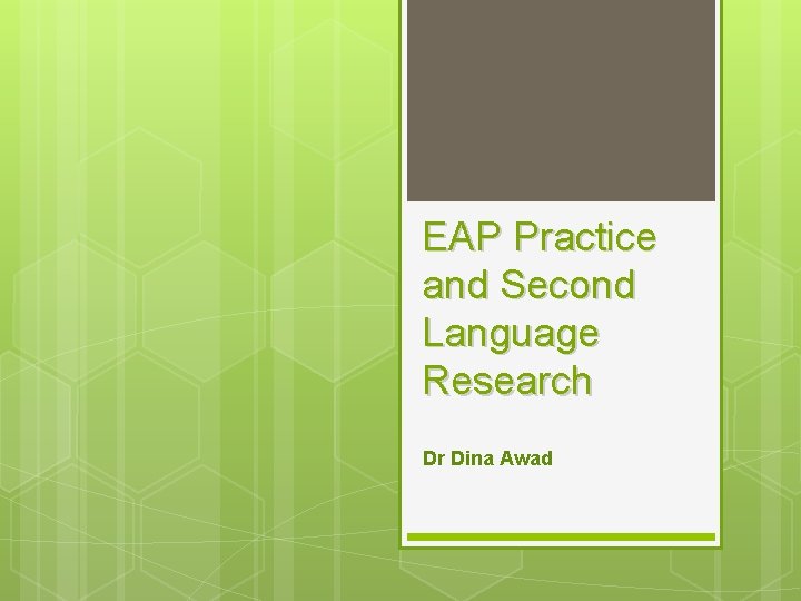 EAP Practice and Second Language Research Dr Dina Awad 